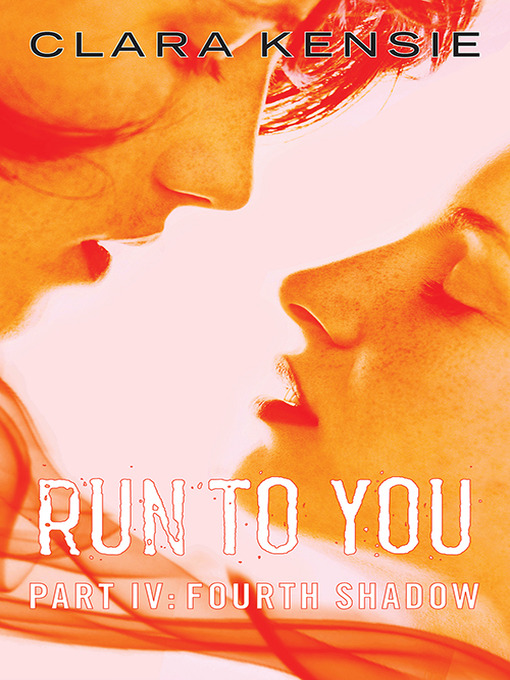 Title details for Run To You, Part Four: Fourth Shadow by Clara Kensie - Available